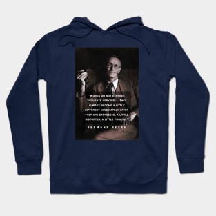 Hermann Hesse portrait and quote: Words do not express thoughts very well. They always become a little different ... a little foolish. Hoodie